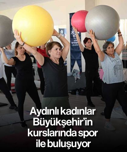 Aydınlı kadınlar Büyükşehir’in kurslarında spor ile buluşuyor