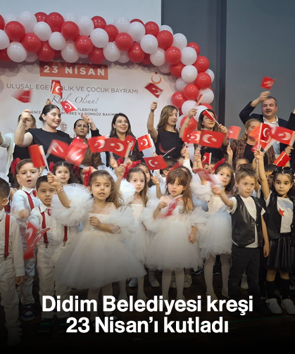 Didim Belediyesi kreşi 23 Nisan’ı kutladı
