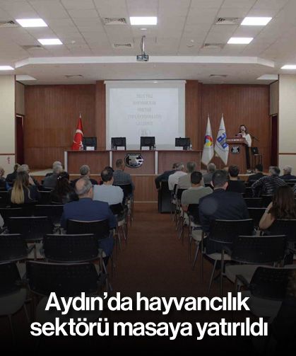 Aydın’da hayvancılık sektörü masaya yatırıldı