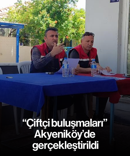 “Çiftçi buluşmaları” Akyeniköy’de gerçekleştirildi