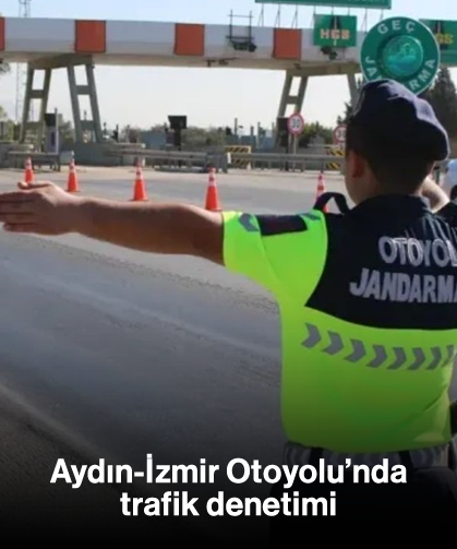 Aydın-İzmir Otoyolu’nda trafik denetimi