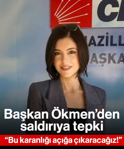 Başkan Ökmen’den saldırıya tepki: “Bu karanlığı açığa çıkaracağız!”