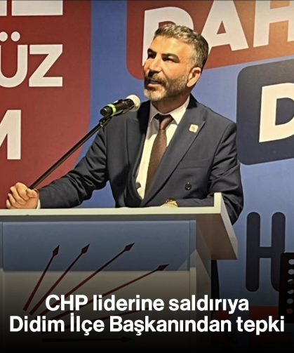 CHP liderine saldırıya Didim İlçe Başkanından tepki