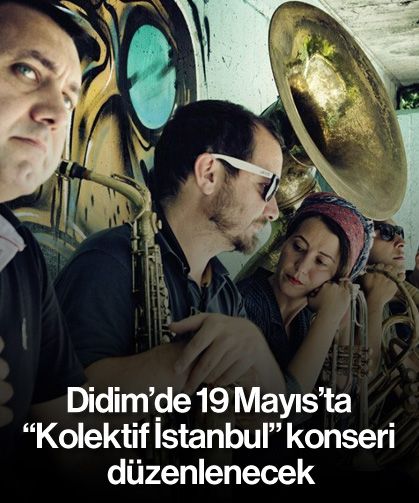 Didim'de 19 Mayıs'ta "Kolektif İstanbul" konseri düzenlenecek