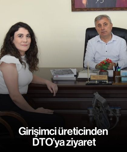 Girişimci üreticinden DTO’ya ziyaret