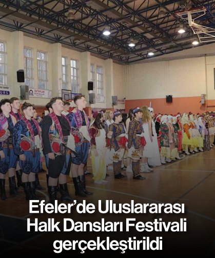 Efeler’de Uluslararası Halk Dansları Festivali gerçekleştirildi