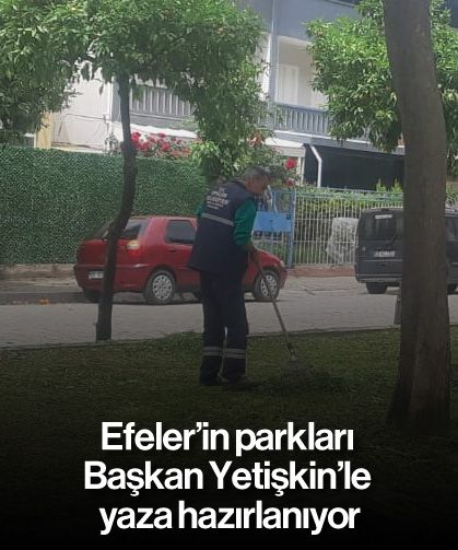 Efeler’in parkları Başkan Yetişkin’le yaza hazırlanıyor