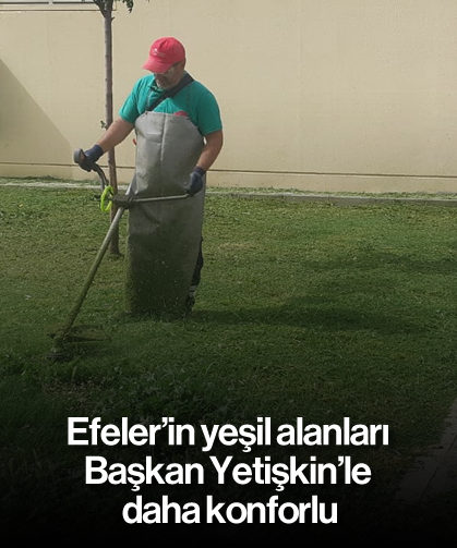 Efeler’in yeşil alanları Başkan Yetişkin’le daha konforlu