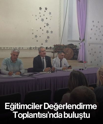 Eğitimciler Değerlendirme Toplantısı'nda buluştu