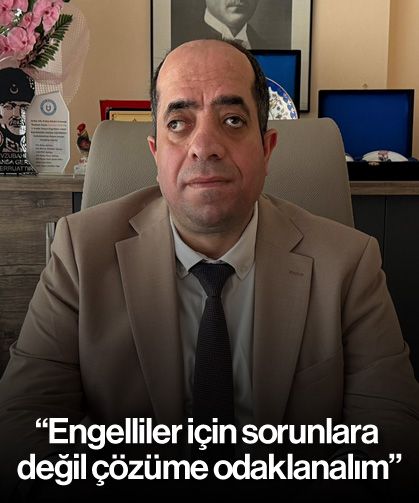 “Engelliler için sorunlara değil çözüme odaklanalım”