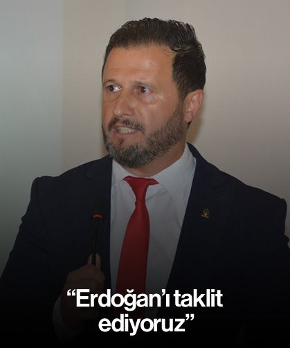 “Erdoğan’ı taklit ediyoruz”