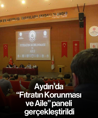 Aydın’da "Fıtratın Korunması ve Aile" paneli gerçekleştirildi
