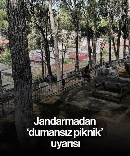 Jandarmadan ‘dumansız piknik’ uyarısı
