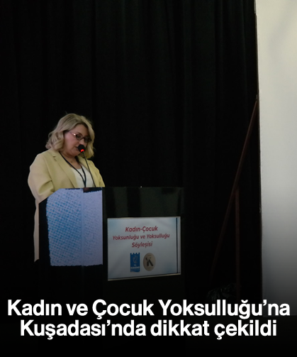 ''Kadın ve Çocuk Yoksulluğu''na Kuşadası'nda dikkat çekildi