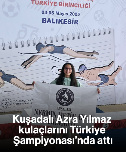 Kuşadalı Azra Yılmaz kulaçlarını Türkiye Şampiyonası'nda attı
