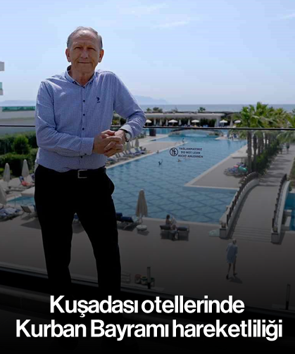 Kuşadası otellerinde Kurban Bayramı hareketliliği