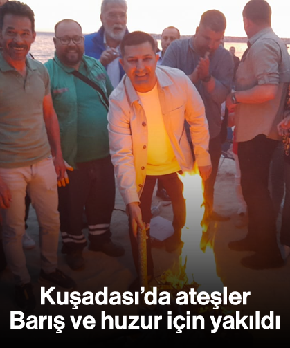 Kuşadası'da ateşler "Barış ve huzur" için yakıldı
