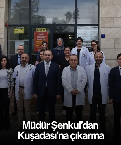 Müdür Şenkul’dan Kuşadası’na çıkarma