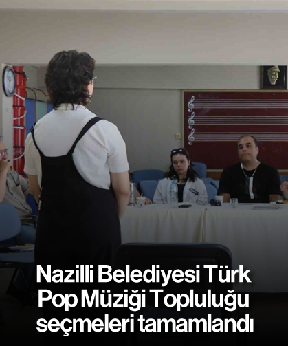 Nazilli Belediyesi Türk Pop Müziği Topluluğu seçmeleri tamamlandı
