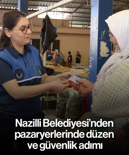Nazilli Belediyesi’nden pazaryerlerinde düzen ve güvenlik adımı