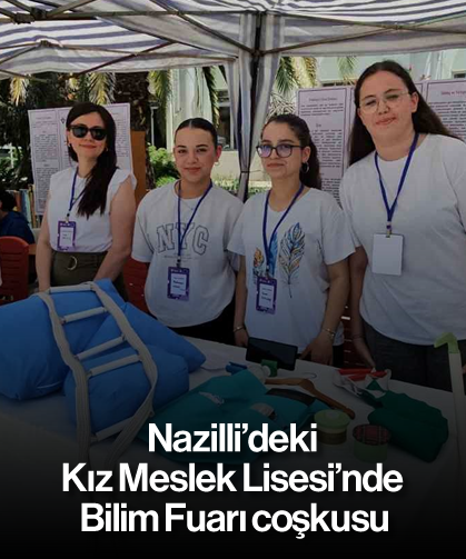 Nazilli’deki Kız Meslek Lisesi’nde Bilim Fuarı coşkusu
