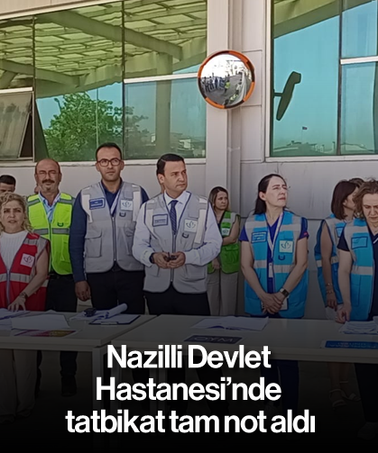 Nazilli Devlet Hastanesi’nde tatbikat tam not aldı