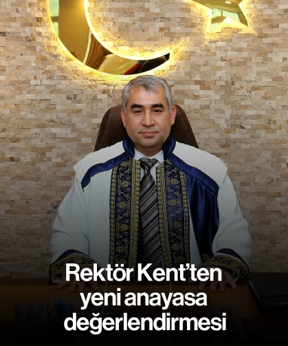 Rektör Kent’ten yeni anayasa değerlendirmesi