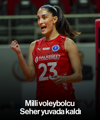 Milli voleybolcu Seher yuvada kaldı