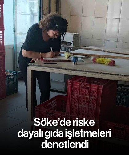 Söke’de riske dayalı gıda işletmeleri denetlendi