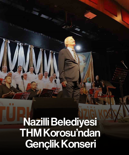 Nazilli Belediyesi THM Korosu'ndan Gençlik Konseri
