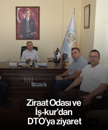Ziraat Odası ve İş-kur’dan DTO’ya ziyaret