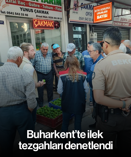 Buharkent’te ilek tezgahları denetlendi