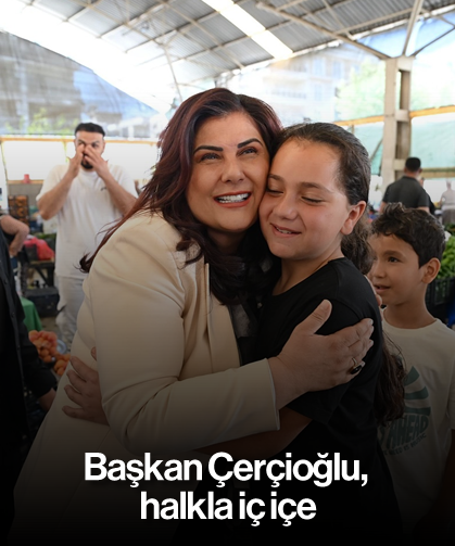 Başkan Çerçioğlu, halkla iç içe
