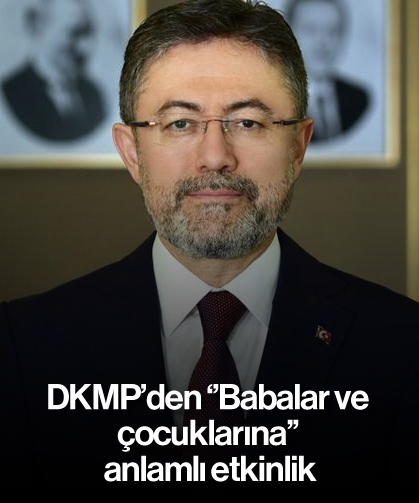 DKMP'den ''Babalar ve çocuklarına'' anlamlı etkinlik