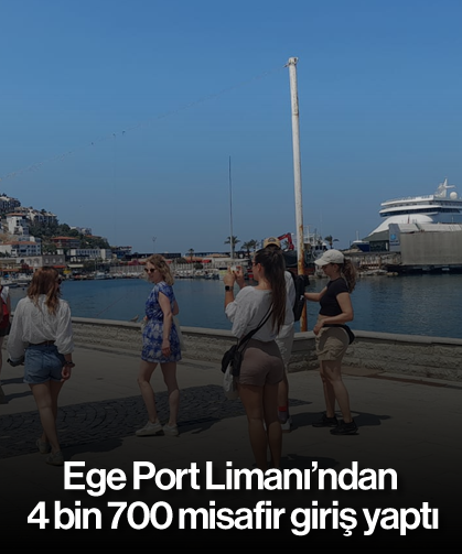 Ege Port Limanı'ndan 4 bin 700 misafir giriş yaptı