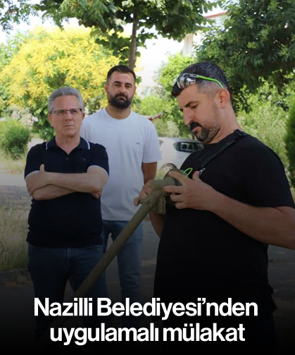 Nazilli Belediyesi’nden uygulamalı mülakat