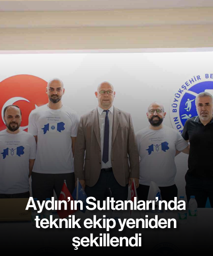 Aydın’ın Sultanları’nda teknik ekip yeniden şekillendi