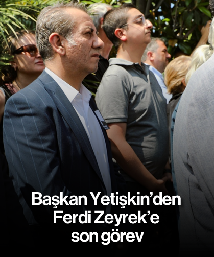 Başkan Yetişkin’den Ferdi Zeyrek’e son görev