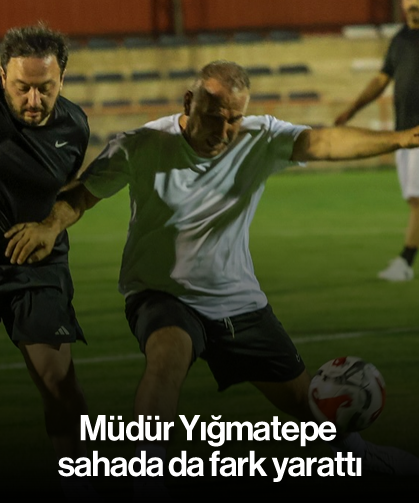 Müdür Yığmatepe, sahada da fark yarattı