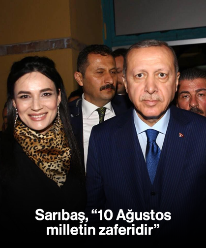 Sarıbaş, "10 Ağustos, milletin zaferidir"