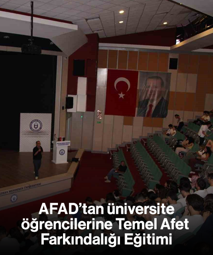 AFAD’tan üniversite öğrencilerine Temel Afet Farkındalığı Eğitimi