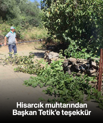 Hisarcık muhtarından Başkan Tetik’e teşekkür