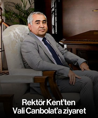 Rektör Kent’ten Vali Canbolat’a ziyaret