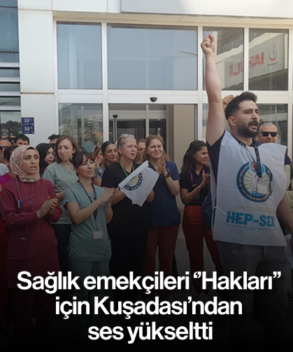 Sağlık emekçileri ''Hakları'' için Kuşadası'ndan ses yükseltti