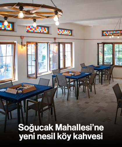 Soğucak Mahallesi'ne yeni nesil köy kahvesi