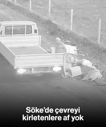Söke’de çevreyi kirletenlere af yok