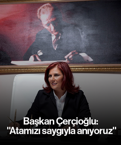 Başkan Çerçioğlu: "Atamızı saygıyla anıyoruz"