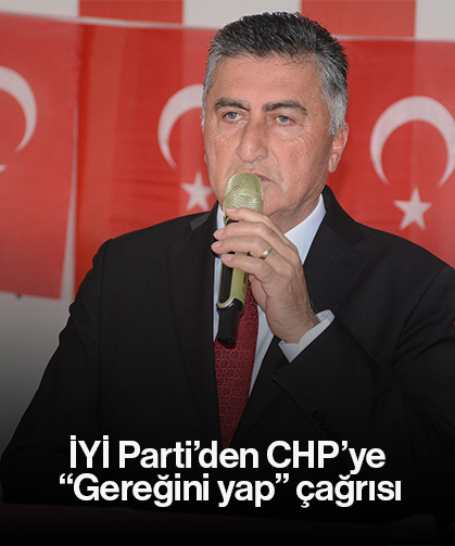 İYİ Parti’den CHP’ye “Gereğini yap” çağrısı