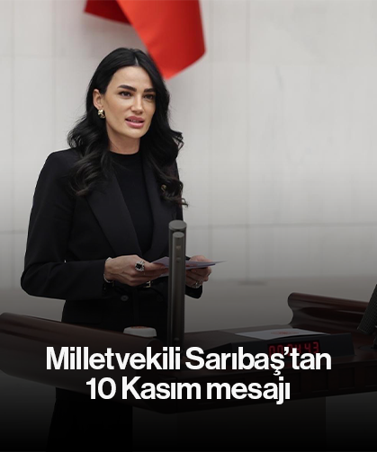 Milletvekili Sarıbaş’tan 10 Kasım mesajı