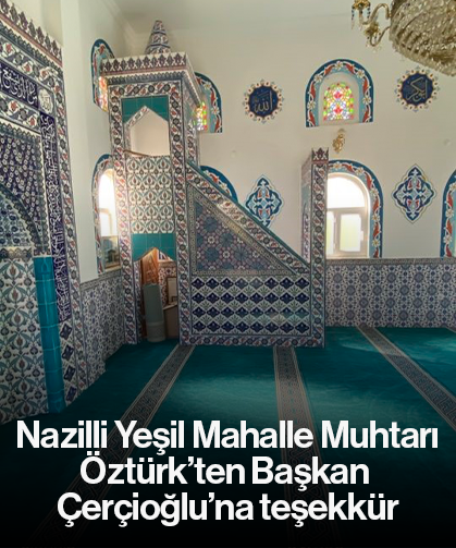 Nazilli Yeşil Mahalle Muhtarı Öztürk’ten Başkan Çerçioğlu’na teşekkür